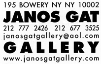 Janos Gat Gallery 195 Bowery NY, NY 10002 phone: 212.777.2426